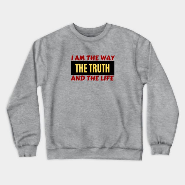 I am the way, the truth and the life | Christian Saying Crewneck Sweatshirt by All Things Gospel